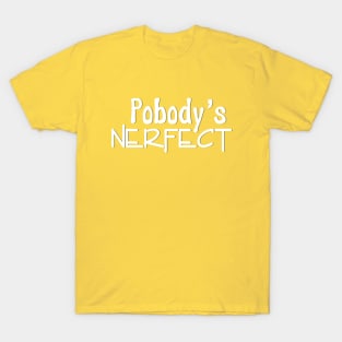 Pobody's nerfect T-Shirt